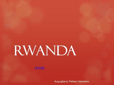 RWANDA Augugliaro/ Patten/ Kempton ENTER. History of Rwanda  The colonization of Africa had a severely negative impact on both the continent and its.