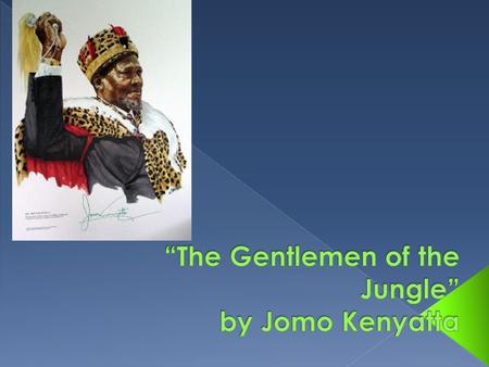 1. Who was Jomo Kenyatta? 2. What was his purpose in writing this story? 3. Who do the characters in the story represent? 4. How does the man solve his.