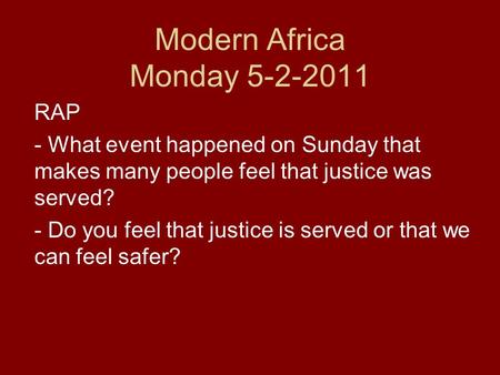 Modern Africa Monday 5-2-2011 RAP - What event happened on Sunday that makes many people feel that justice was served? - Do you feel that justice is served.