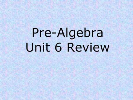 Pre-Algebra Unit 6 Review. Unit 6 Review Answer (4,1)