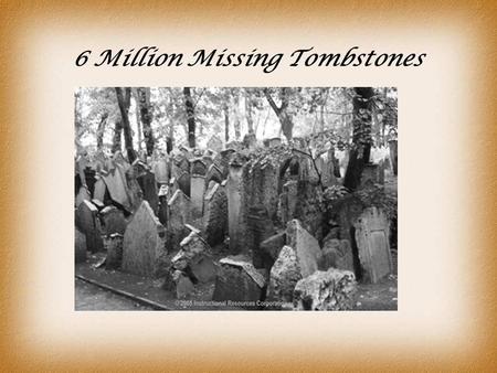 6 Million Missing Tombstones. Genocide is the denial of the right to existence of an entire human group…