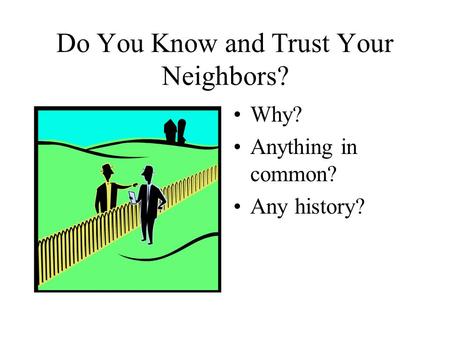 Do You Know and Trust Your Neighbors? Why? Anything in common? Any history?