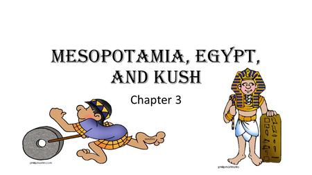 Mesopotamia, Egypt, and kush