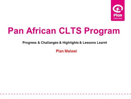 Pan African CLTS Program Plan Malawi Progress & Challanges & Highlights & Lessons Learnt.