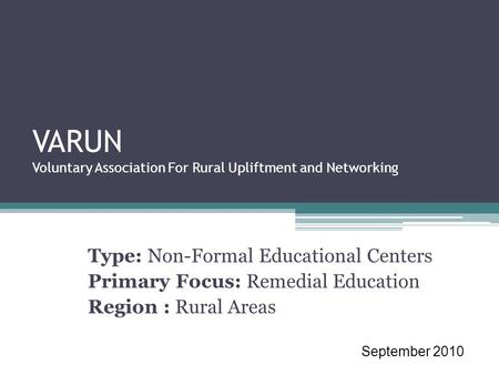 VARUN Voluntary Association For Rural Upliftment and Networking Type: Non-Formal Educational Centers Primary Focus: Remedial Education Region : Rural Areas.