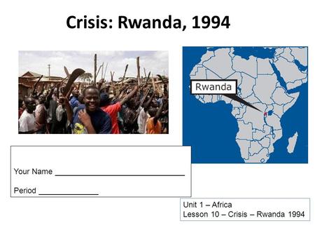 Crisis: Rwanda, 1994 Your Name ______________________________