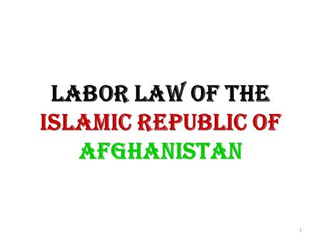 LABOR LAW OF THE Islamic Republic of Afghanistan 1.