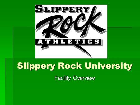 Slippery Rock University Facility Overview. General Information  Located less than 1 hour from Pittsburgh.  Located 1 hour from Erie.  Located 10 minutes.