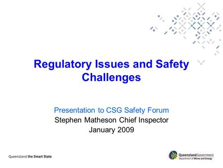 Regulatory Issues and Safety Challenges Presentation to CSG Safety Forum Stephen Matheson Chief Inspector January 2009.