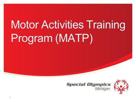 Michigan Motor Activities Training Program (MATP) 1.