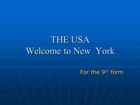 THE USA Welcome to New York For the 9 th form. America was discovered by Christopher Columbus..