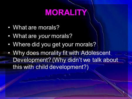 MORALITY What are morals? What are your morals?