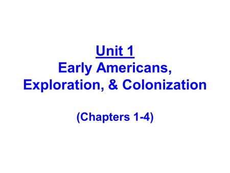 Unit 1 Early Americans, Exploration, & Colonization (Chapters 1-4)