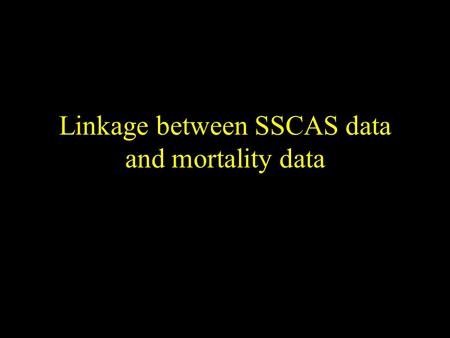 Linkage between SSCAS data and mortality data. Patients’ outcome Determined by: Prior health and personal characteristics Severity of illness Effectiveness.