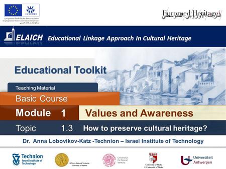 Educational Linkage Approach In Cultural Heritage Dr. Anna Lobovikov-Katz -Technion – Israel Institute of Technology Educational Toolkit Values and Awareness.