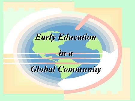 Early Education in a Global Community. Who Are We Talking About?  1.5 Million Children Under Age 6 in NYS  8.1% of Total Population  Fairly Stable.
