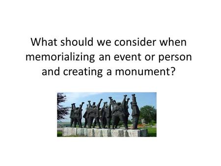 Background: Why and how do we memorialize?