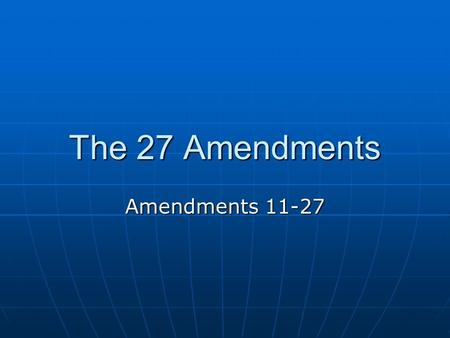 The 27 Amendments Amendments 11-27. 11 th Amendment This amendment provides immunity of states from certain lawsuits. In other words it protects states.