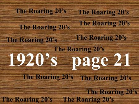 1920’s page 21 The Roaring 20’s 1920’s Called: “Return to Normalcy” country returning to normal following World War I.