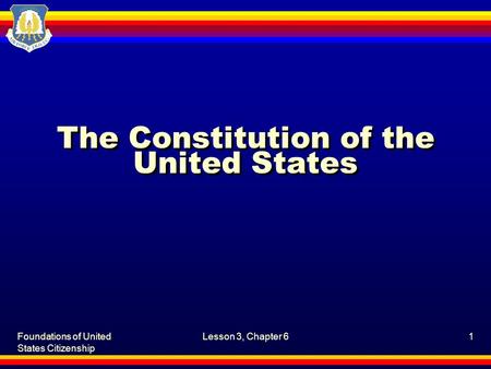 Foundations of United States Citizenship Lesson 3, Chapter 61 The Constitution of the United States.