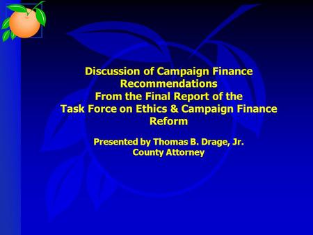 Discussion of Campaign Finance Recommendations From the Final Report of the Task Force on Ethics & Campaign Finance Reform Presented by Thomas B. Drage,