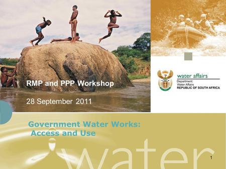 1 Government Water Works: Access and Use RMP and PPP Workshop 28 September 2011.