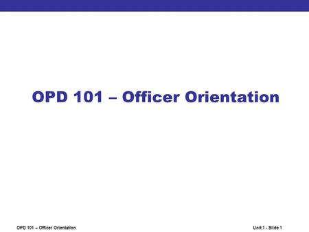 OPD 101 – Officer Orientation