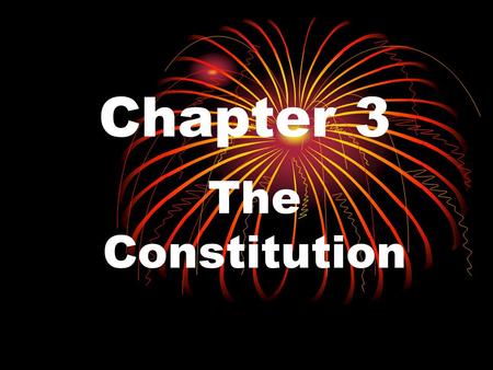 Chapter 3 The Constitution. An Outline Endured for 200 years because it deals with basic principles – not details and it has built-in provisions for accommodating.