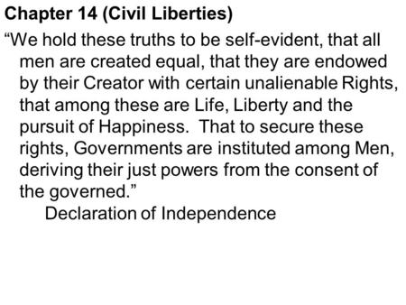 Chapter 14 (Civil Liberties) “We hold these truths to be self-evident, that all men are created equal, that they are endowed by their Creator with certain.