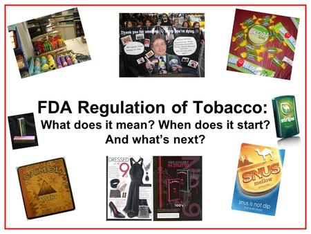 FDA Regulation of Tobacco: What does it mean? When does it start? And what’s next?