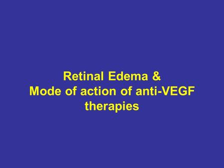 Retinal Edema & Mode of action of anti-VEGF therapies.