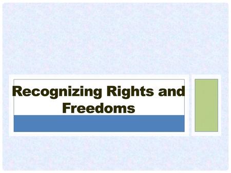 Outline: What are rights and freedoms History of Rights and Freedoms
