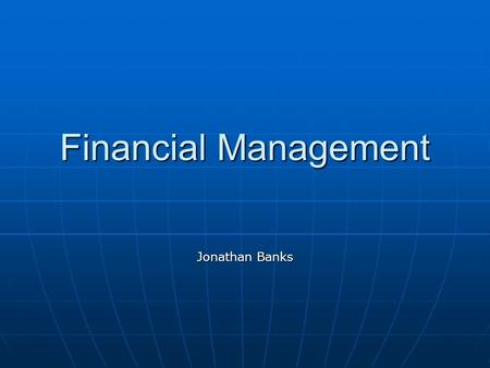 Financial Management Jonathan Banks. 1. Get Paid What You're Worth and Spend Less Than You Earn 1. Get Paid What You're Worth and Spend Less Than You.