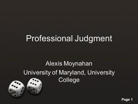 Page 1 Professional Judgment Alexis Moynahan University of Maryland, University College.