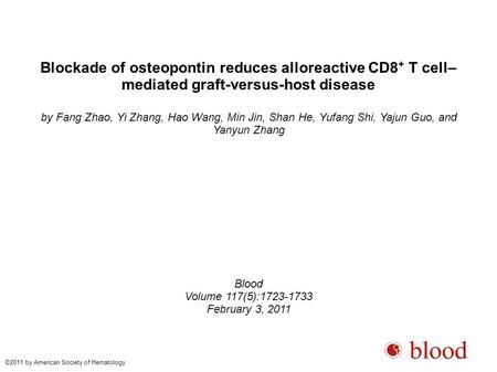 Blockade of osteopontin reduces alloreactive CD8 + T cell– mediated graft-versus-host disease by Fang Zhao, Yi Zhang, Hao Wang, Min Jin, Shan He, Yufang.