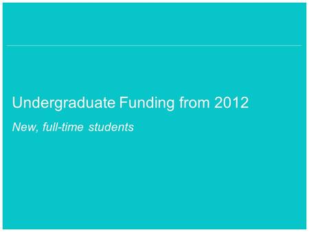 School of something FACULTY OF OTHER Undergraduate Funding from 2012 New, full-time students.
