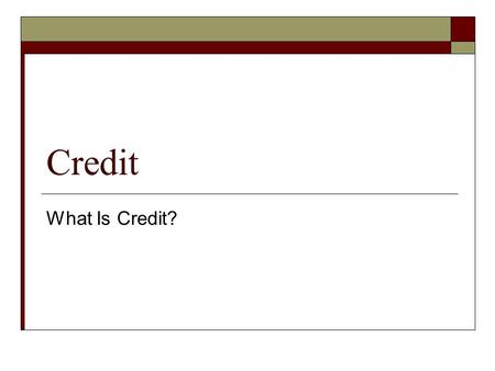 Credit What Is Credit?.