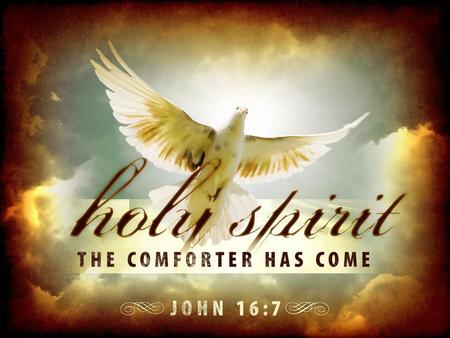 THE PERSON. OF THE HOLY SPIRIT JOHN 16:7: “But I tell you the truth, it is for your good that I go away. Unless I go away, the Comforter will not come.