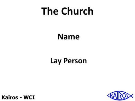 Kairos - WCI The Church Name Lay Person. Kairos - WCI Reasons we withdraw from others Fear of what others will think Fear others will find out our weaknesses.