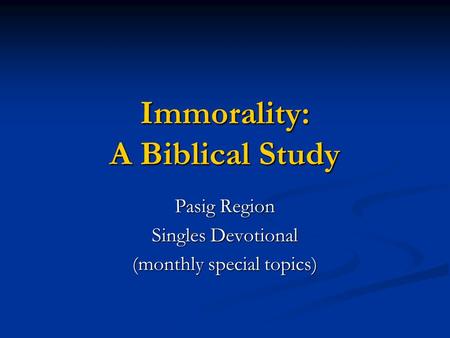 Immorality: A Biblical Study Pasig Region Singles Devotional (monthly special topics)