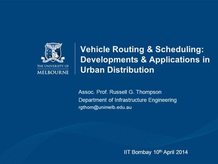 Vehicle Routing & Scheduling: Developments & Applications in Urban Distribution Assoc. Prof. Russell G. Thompson Department of Infrastructure Engineering.