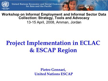Project Implementation in ECLAC & ESCAP Region Workshop on Informal Employment and Informal Sector Data Collection: Strategy, Tools and Advocacy 13-15.