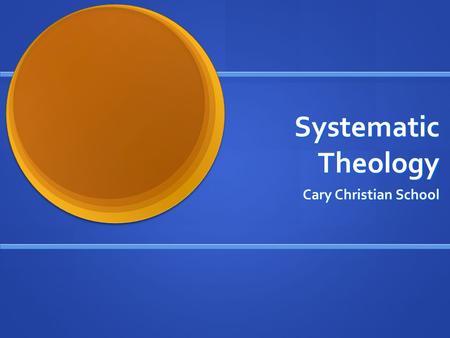 Systematic Theology Cary Christian School. The Trinity Relationship of the Father-Son-Spirit.