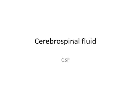 Cerebrospinal fluid CSF.