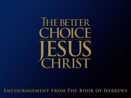 Jesus Christ: The Better Choice