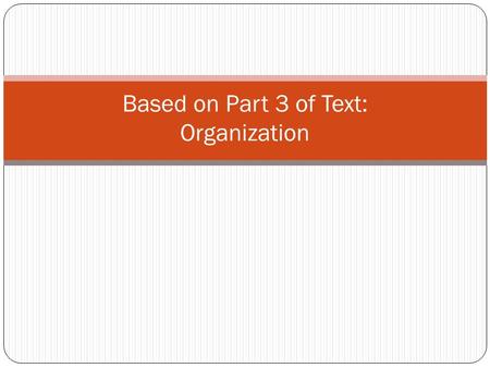 Based on Part 3 of Text: Organization. Extemporaneous Speaking Making Effective Presentations.