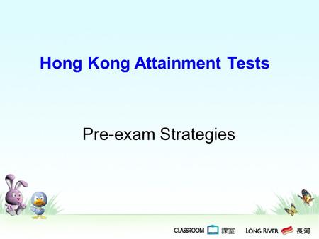 Hong Kong Attainment Tests Pre-exam Strategies. Listening (M.C. questions): Before the recording starts, take some time to read the introduction and questions.