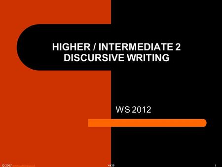© 2007 www.teachit.co.uk 4439 1www.teachit.co.uk HIGHER / INTERMEDIATE 2 DISCURSIVE WRITING WS 2012.