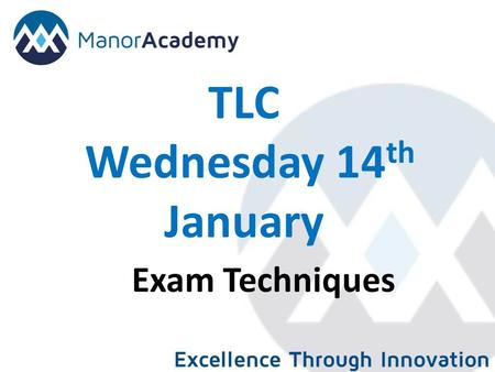 TLC Wednesday 14 th January Exam Techniques. Learning outcome To share good practice in the of examination skills. To be able to develop coaching skills.