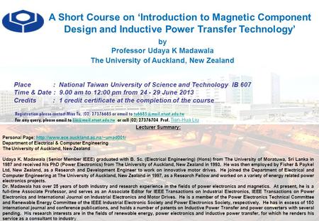 A Short Course on ‘Introduction to Magnetic Component Design and Inductive Power Transfer Technology’ by Professor Udaya K Madawala The University of Auckland,